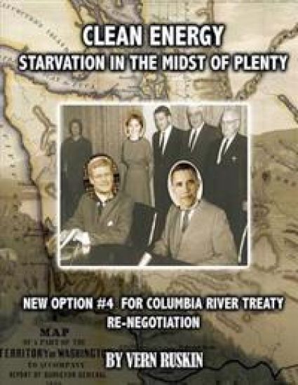 Clean Energy Starvation In The Midst of Plenty / New Option #4 For Columbia River Treaty Re-Negotation