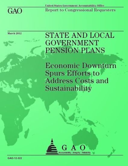 State and Local Government Pension Plans: Economic Downtown Spurs Efforts to Address Costs and Sustainability