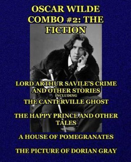 Oscar Wilde Combo #2: The Fiction: Lord Arthur Savile's Crime and Other Stories including The Canterville Ghost/The Happy Prince and Other T