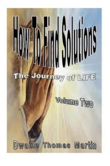 How To Find Solutions: The Journey Called, LIFE - Volume Two