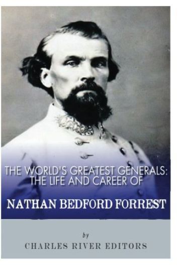The World's Greatest Generals: The Life and Career of Nathan Bedford Forrest