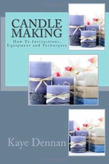 Candle Making: How To Instructions, Equipment and Techniques
