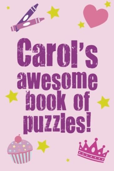 Carol's Awesome Book Of Puzzles!: Children's puzzle book containing 20 unique personalised puzzles as well as 80 other fun puzzles