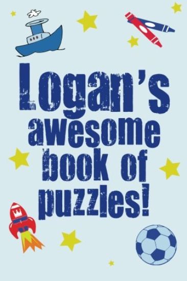 Logan's Awesome Book Of Puzzles!: Children's puzzle book containing 20 unique personalised puzzles as well as 20 other fun puzzles