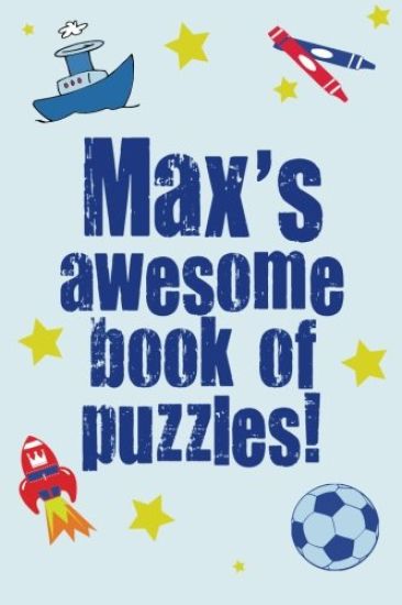 Max's Awesome Book Of Puzzles!: Children's puzzle book containing 20 unique personalised puzzles as well as 80 other fun puzzles