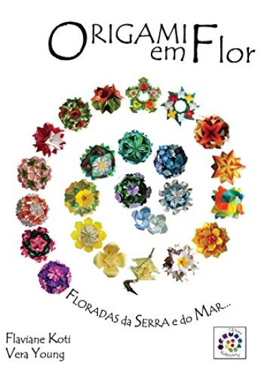Origami em Flor: Kusudamas, Guirlandas e Buques