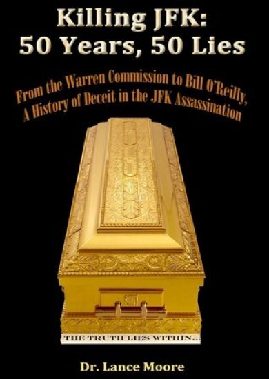 Killing JFK: 50 Years, 50 Lies: From the Warren Commission to Bill O'Reilly, A History of Deceit in the Kennedy Assassination
