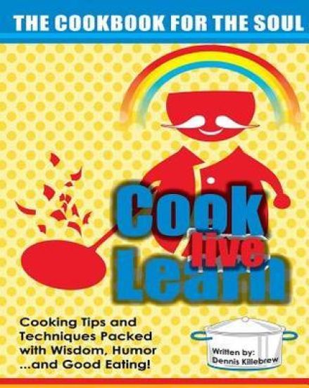 Cook Live Learn: The Cookbook for the Soul