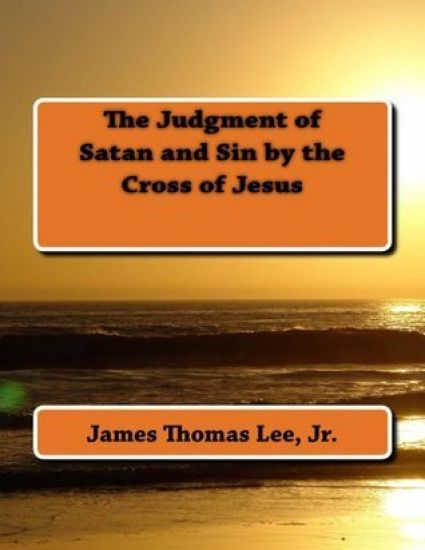 The Judgment of Satan and Sin by the Cross of Jesus