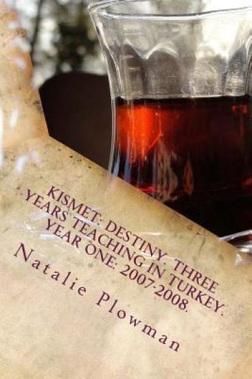 Kismet: Destiny. Three Years Teaching in Turkey. Year One: 2007-2008.