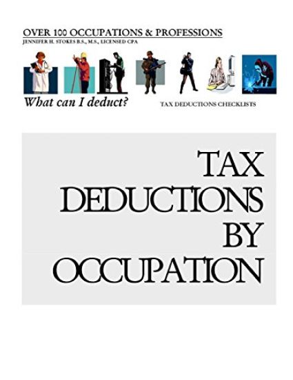 Tax Deductions By Occupation - What can I deduct?: Over 100 Occupations & Professions Tax Deductions CheckLists