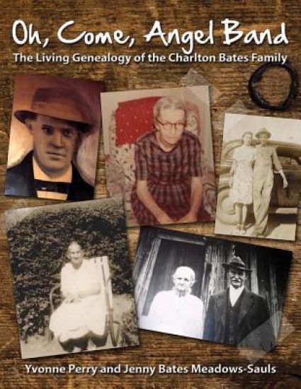 Oh, Come, Angel Band: The Living Genealogy of the Charlton Bates Family