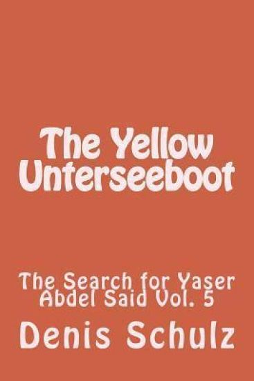 The Yellow Unterseeboot: The Search for Yaser Abdel Said Vol. 5