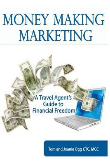 Money Making Marketing: a Travel Agent's Guide to Financial Freedom