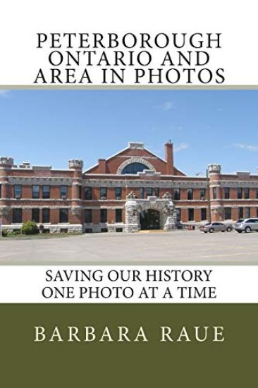 Peterborough Ontario and Area in Photos: Saving Our History One Photo at a Time