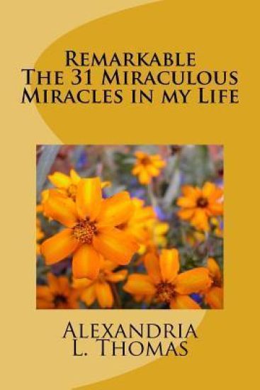 Remarkable The 31 Miraculous Miracles in my Life: The 31 Miraculous Miracles in my life through the power of Spirit, Grace and using my Voice
