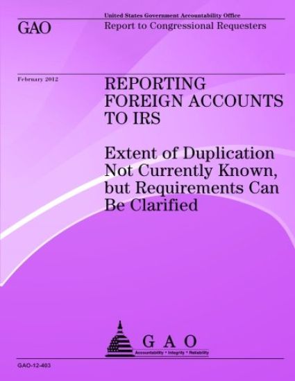 Reporting Foreign Accounts to IRS: Extend of Duplication Not Currently Known but Requirements Can Be Clarified
