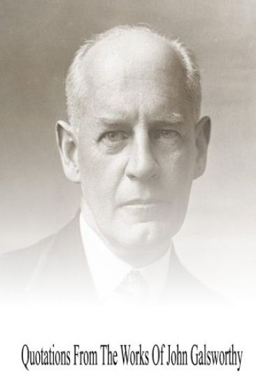 Quotations from the Works Of John Galsworthy