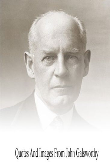 Quotes And Images From John Galsworthy