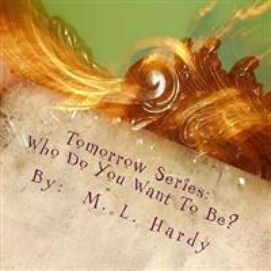 Tomorrow Series: Who Do You Want To Be?: Tomorrow Series: Who Do You Want To Be?