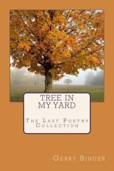 Tree In My Yard: The Last Collection of Poetry