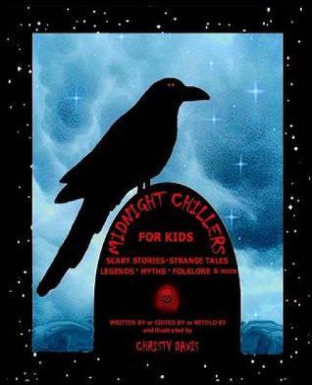 Midnight Chillers: Scary Stories, Strange Tales, Eerie Folklore and Ancient Legends for Kids