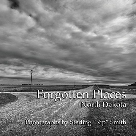 Forgotten Places: North Dakota: Photographs by Sterling "Rip" Smith