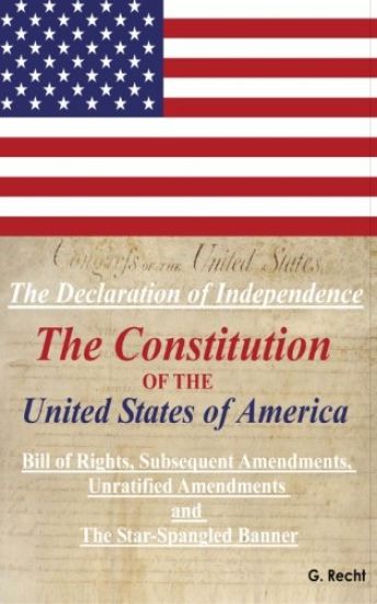 The Declaration Of Independence, The Constitution Of The United States Of America, Bill of Rights, The Subsequent Amendments Unratified Amendments and