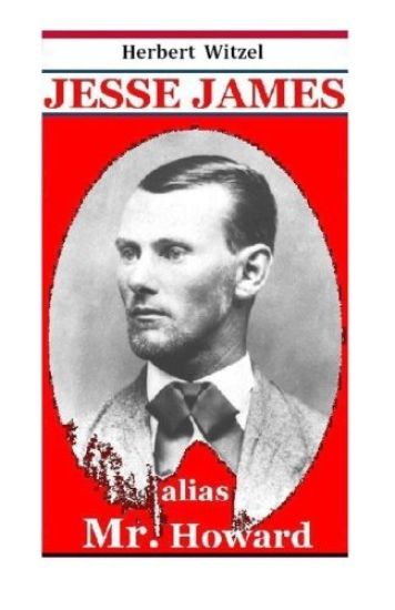 Jesse James alias Mr. Howard: die Geschichte des beruehmtesten amerikanischen Banditen