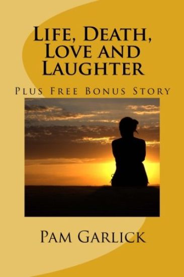 Life, Death, Love and Laughter: Includes Free Bonus Story