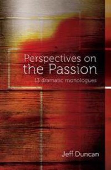 Perspectives on the Passion: 13 dramatic monologues