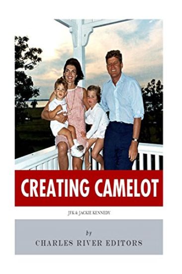 Creating Camelot: John F. Kennedy & Jackie Kennedy
