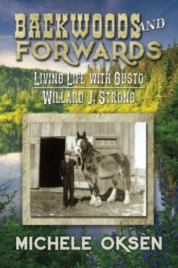 Backwoods and Forwards: Living Life with Gusto Willard J. Strong