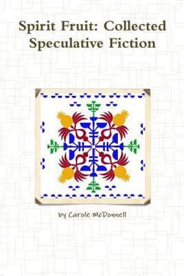 Spirit Fruit: Collected Speculative Fiction