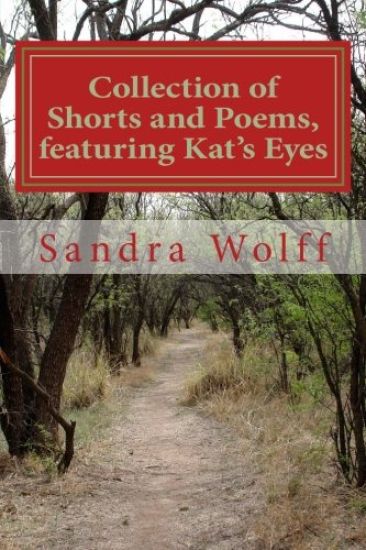 Collections of Shorts, and Poems, featuring Kat's Eyes: Shorts and Poems