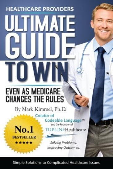 Health Care Providers ULTIMATE GUIDE TO WIN: Even As Medicare Changes the Rules