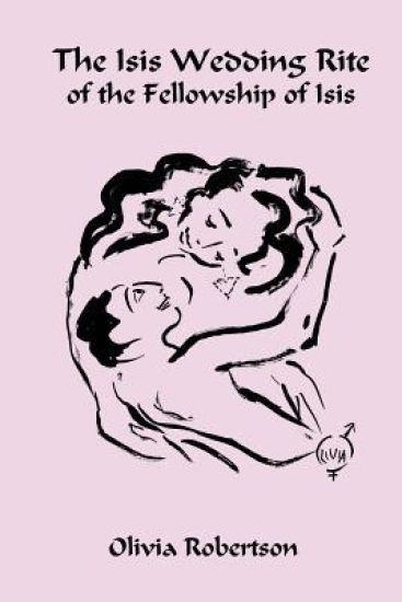 The Isis Wedding Rite: of the Fellowship of Isis