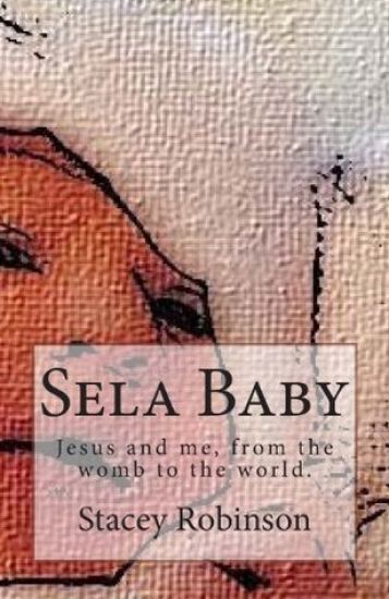 Sela Baby: Jesus and me, from the womb to the world.