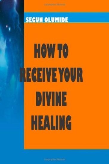 How To Receive Your Divine Healing: Victory Over Sicknesses and Diseases
