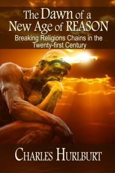 The Dawn of a New Age of Reason: Breaking Religion's Chains in the Twenty-first Century