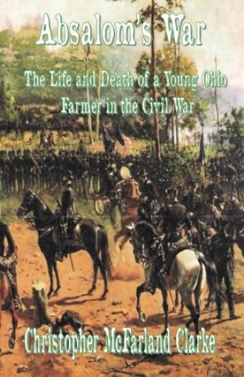 Absalom's War: The Life and Death of a Young Ohio Farmer in the Civil War