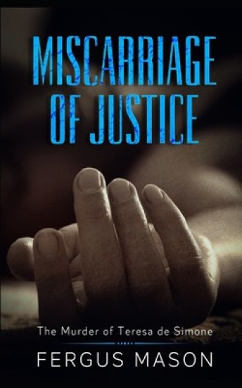 Miscarriage of Justice: The Murder of Teresa de Simone