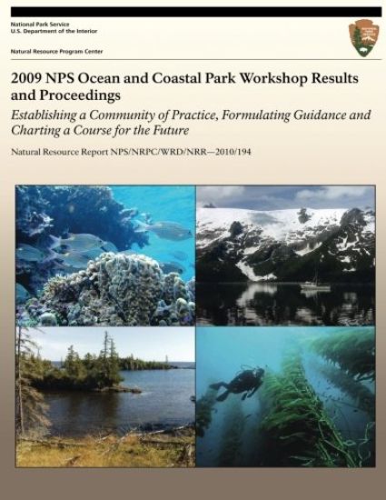 2009 NPS Ocean and Coastal Park Workshop Results and Proceedings: Establishing a Community of Practice, Formulating Guidance and Charting a Course for