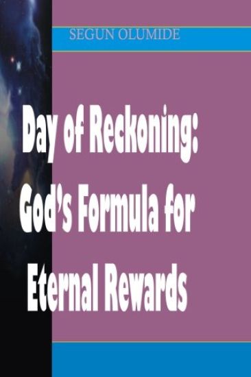 Day of Reckoning: God's Formula for Eternal Rewards: How Will The Lord Reward Us on That Day?