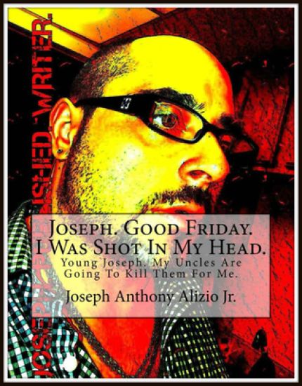 Joseph. Good Friday. I Was Shot In My Head.: Young Joseph. My Uncles Are Going To Kill Them For Me.