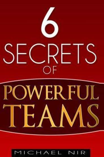Six Secrets of Powerful Teams