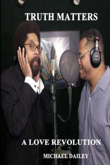 Truth Matters A Love Revolution: Michael Dailey Present Cornel West America's Most Wanted