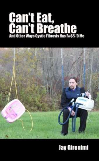 Can't Eat, Can't Breathe and Other Ways Cystic Fibrosis Has F#$%*d Me