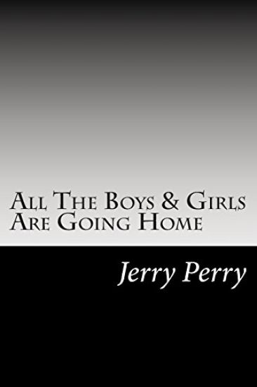 All The Boys & Girls Are Going Home: Stories and Times of Jerry Perry