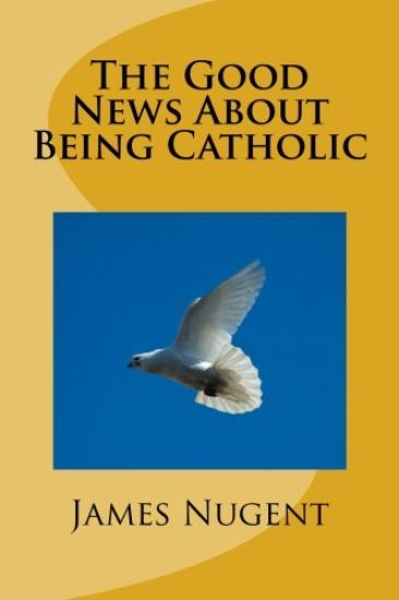 The Good News About Being Catholic